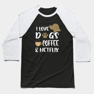 I love dogs, coffee & netflix Baseball T-Shirt